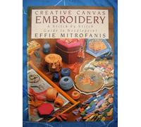 Creative Canvas Embroidery: A Stitch by Stitch Guide to Needlepoint