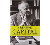 Creative Capital: Georges Doriot and the Birth of Venture Capital