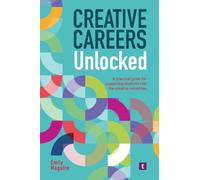 Creative Careers Unlocked: A Practical Guide for Supporting Students into the Creative Industries