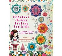 Creative Chakra Healing for Kids: A simple chakra guide for kids
