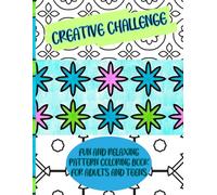 Creative Challenge: Fun and Relaxing Pattern Coloring Book for Adults and Teens: Satisfying Patterns for mindfulness, stress relief, and art therapy