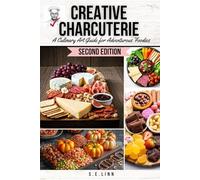 Creative Charcuterie: A Culinary Art Guide for Adventurous Foodies (Boozy Bacon Cocktails, Creative Charcuterie, and Tasty Tapas: A Gourmet Trio to Elevate Every Occasion)
