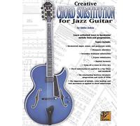 Creative Chord Substitution for Jazz Guitar: Learn Unlimited Ways to Harmonize Melody Lines and Progressions (Jazz Masters Series)