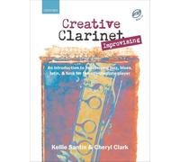 Creative Clarinet Improvising + CD: An introduction to improvising jazz, blues, Latin, and funk for the intermediate player