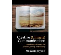 Creative (Climate) Communications: Productive Pathways for Science, Policy and Society