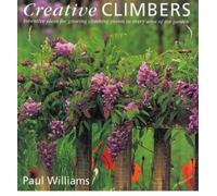 Creative Climbers: Inventive Ideas for Growing Plants in Every Area of the Garden