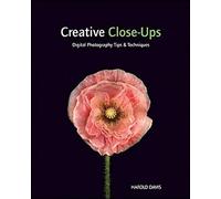 Creative Close-Ups: Digital Photography Tips and Techniques