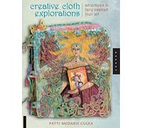 Creative Cloth Explorations: Adventures in Fairy-Inspired Fiber Art