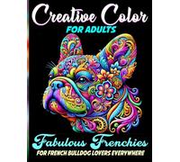 Creative Color for Adults: Fabulous Frenchies for French Bulldog Lovers Everywhere