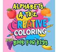 Creative Coloring Book for Kids: Alphabets A to Z with Fun Fruits: Learn Letters and Fruits while Coloring | Alphabet A-Z Activity Book for Kids Ages 3-8