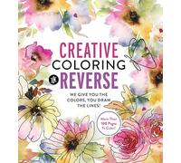 Creative Coloring in Reverse : We Give You the Colors, You Draw the Lines! More Than 100 Pages To Color!
