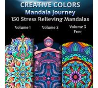 Creative Colors Manadala Journey Volume 1 + Volume 2 + Volume 3: 150 Stress Relieving Mandalas for Adults and Kids (Mandala Journey)