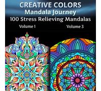 Creative Colors Manadala Journey Volume 1 + Volume 3: 100 Stress Relieving Mandalas for Adults and Kids (Mandala Journey)