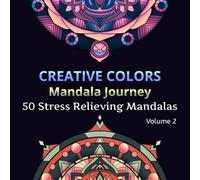 Creative Colors Manadala Journey Volume 2: 50 Stress Relieving Mandalas for Adults and Kids (Mandala Journey)