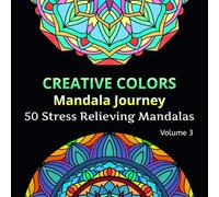 Creative Colors Manadala Journey Volume 3: 50 Stress Relieving Mandalas for Adults and Kids (Mandala Journey)