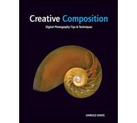 Creative Composition: Digital Photography Tips and Techniques