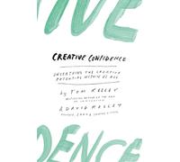 Creative Confidence Unleashing The Creative Potential Within Us All