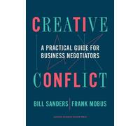 Creative Conflict: A Practical Guide for Business Negotiators