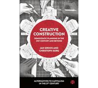 Creative Construction: Democratic Planning in the 21st Century and Beyond (Alternatives to Capitalism in the 21st Century)