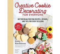 Creative Cookie Decorating for Everyone: Buttercream Frosting Recipes, Designs, and Tips for Every Occasion