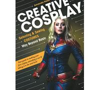 Creative Cosplay: Selecting & sewing costumes way beyond basic