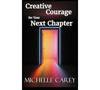 Creative Courage for Your Next Chapter