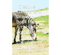 "Creative Creations: A Drawing Book for Artists of All Ages": "Unlock Your Imagination and Master the Art of Drawing with This Inspiring Workbook"