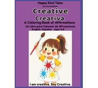 Creative/ Creativa: A Bilingual English-Spanish Coloring & Affirmation Book for Girls Ages 4-8 (Happy Kind Tales) (Happy Kind Tales: Bilingual Affirmations for Girls)