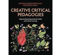 Creative Critical Pedagogies: Using Arts-Based Approaches for Online and in-Person Learning