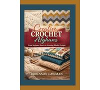 Creative Crochet Afghans: From Beginner Basics to Stunning Blanket Designs