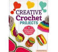 Creative Crochet Projects: 12 Playful Projects for Beginners and Beyond (Landauer) Step-by-Step Instructions & Helpful Tutorials to Create a Mobile, Play Mat, Toys, Beanies, Buntings, Scarves, & More