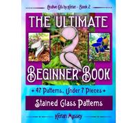 Creative Cuts by Kerian- The Ultimate Beginner Book: Stained Glass Patterns (7 pieces and under)