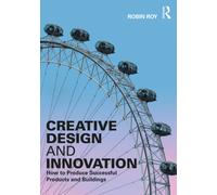 Creative Design and Innovation : How to Produce Successful Products and Buildings
