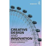 Creative Design and Innovation: How to Produce Successful Products and Buildings
