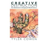 Creative Destruction - How Globalization is Changing the Worlds Cultures