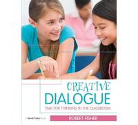 Creative Dialogue: Talk for Thinking in the Classroom