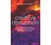 Creative Disruption: How Artists and Innovators Build Influence, Drive Change, and Shape the Future