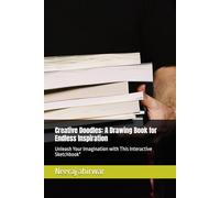 Creative Doodles: A Drawing Book for Endless Inspiration: Unleash Your Imagination with This Interactive Sketchbook"