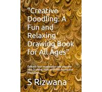"Creative Doodling: A Fun and Relaxing Drawing Book for All Ages": Unleash Your Imagination and Improve Your Drawing Skills with This Interactive Workbook
