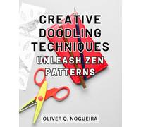 Creative Doodling Techniques: Unleash Zen Patterns: Unlocking Your Creativity: Discover the Art of Zen Patterns through Innovative Doodling Techniques