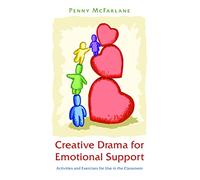 Creative Drama for Emotional Support: Activities and Exercises for Use in the Classroom