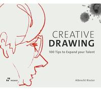 Creative Drawing: 100 Tips to Expand Your Talent