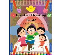 Creative Drawing Book: Have a Colorful Chat with Canvas: Be the Hero They Look Up To: Draw and Bond Together | A Blank Drawing Book for Kids & Adults ... | Perfect Sketchbook for Creative Minds.