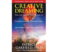 Creative Dreaming: Plan And Control Your Dreams To Develop Creativity Overcome Fears Solve Proble