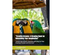 "Creative Dreams: A Drawing Book for Unleashing Your Imagination": "Unlock Your Artistic Potential with Step-by-Step Drawing Prompts and Exercises"