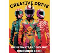 Creative Drive - The Ultimate Racing Suit Colouring Experience: Calming Mandalas and geometric Patterns || For All Ages and Genders || Motorsport Inspired colouring Journey
