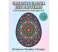 Creative Easter Egg Patterns Coloring Book: 50 Intricate Mandalas and Geometric Spring Designs for Kids Ages 6-8 (TinyJoy Advanced Easter Artists)