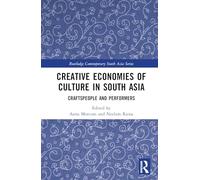 Creative Economies of Culture in South Asia: Craftspeople and Performers (Routledge Contemporary South Asia Series)