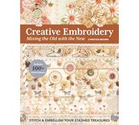 Creative Embroidery, Mixing the Old with the New: Stitch & embellish your stashed treasures