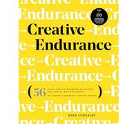 Creative Endurance: 56 Rules for Overcoming Obstacles and Achieving Your Goals